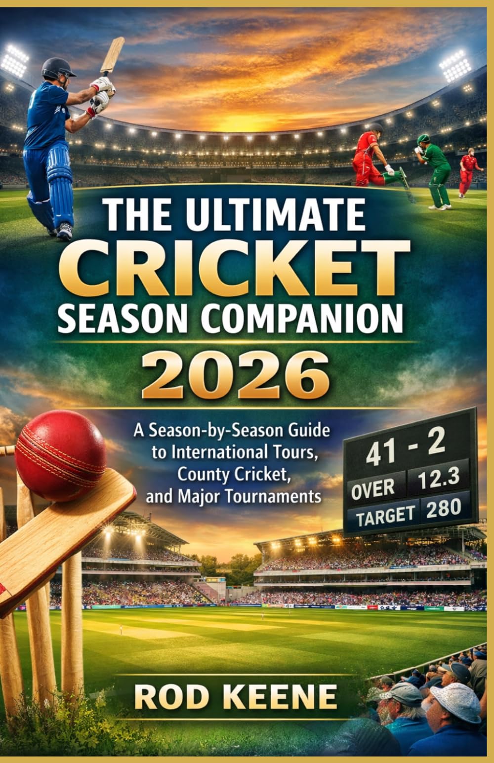 The Ultimate Cricket Season Companion 2026: A Season-by-Season Guide to International Tours, County Cricket, and Major Tournaments