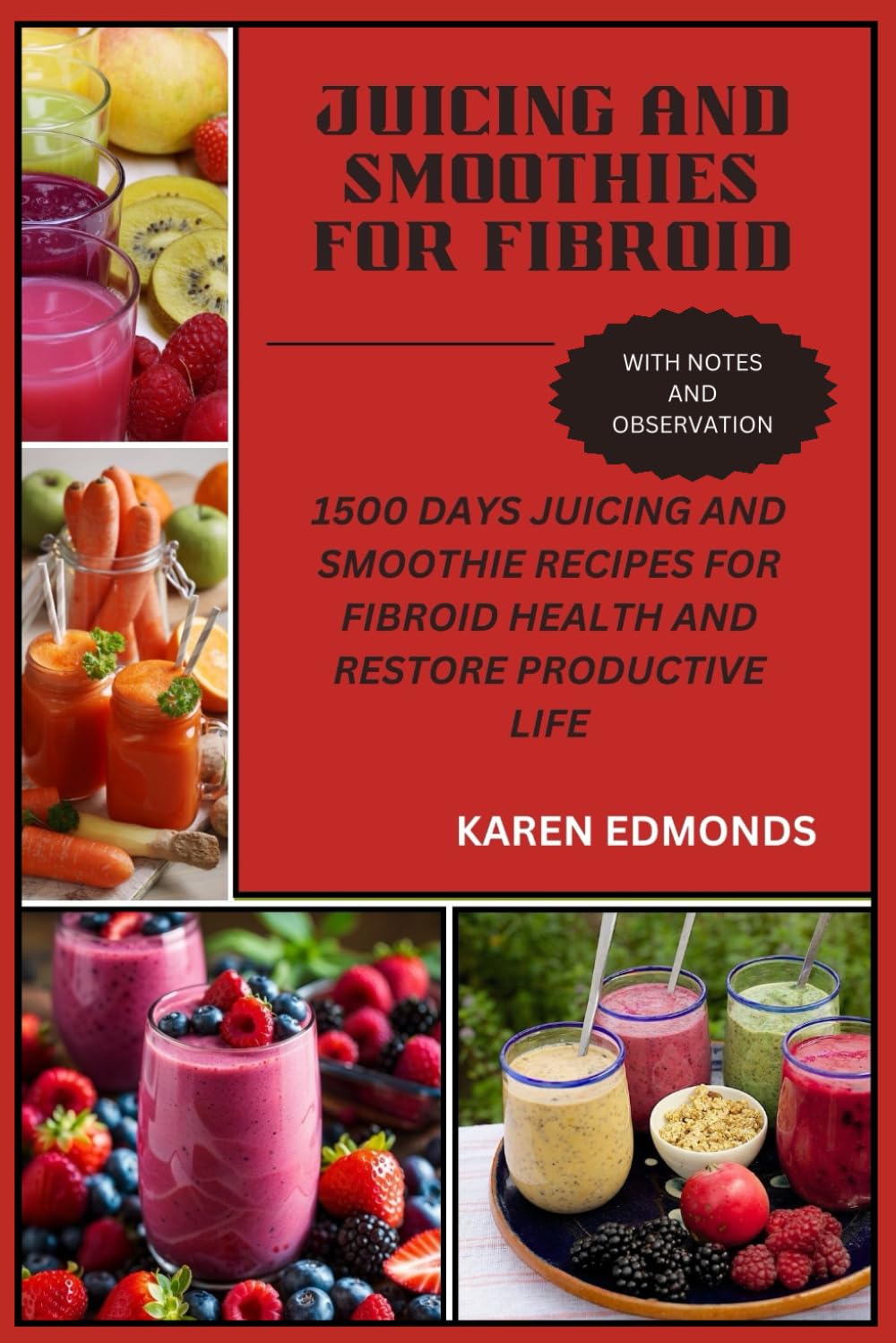 JUICING AND SMOOTHIES FOR FIBROID: 1500 DAYS JUICING AND SMOOTHIE RECIPES FOR FIBROID HEALTH AND RESTORE PRODUCTIVE LIFE