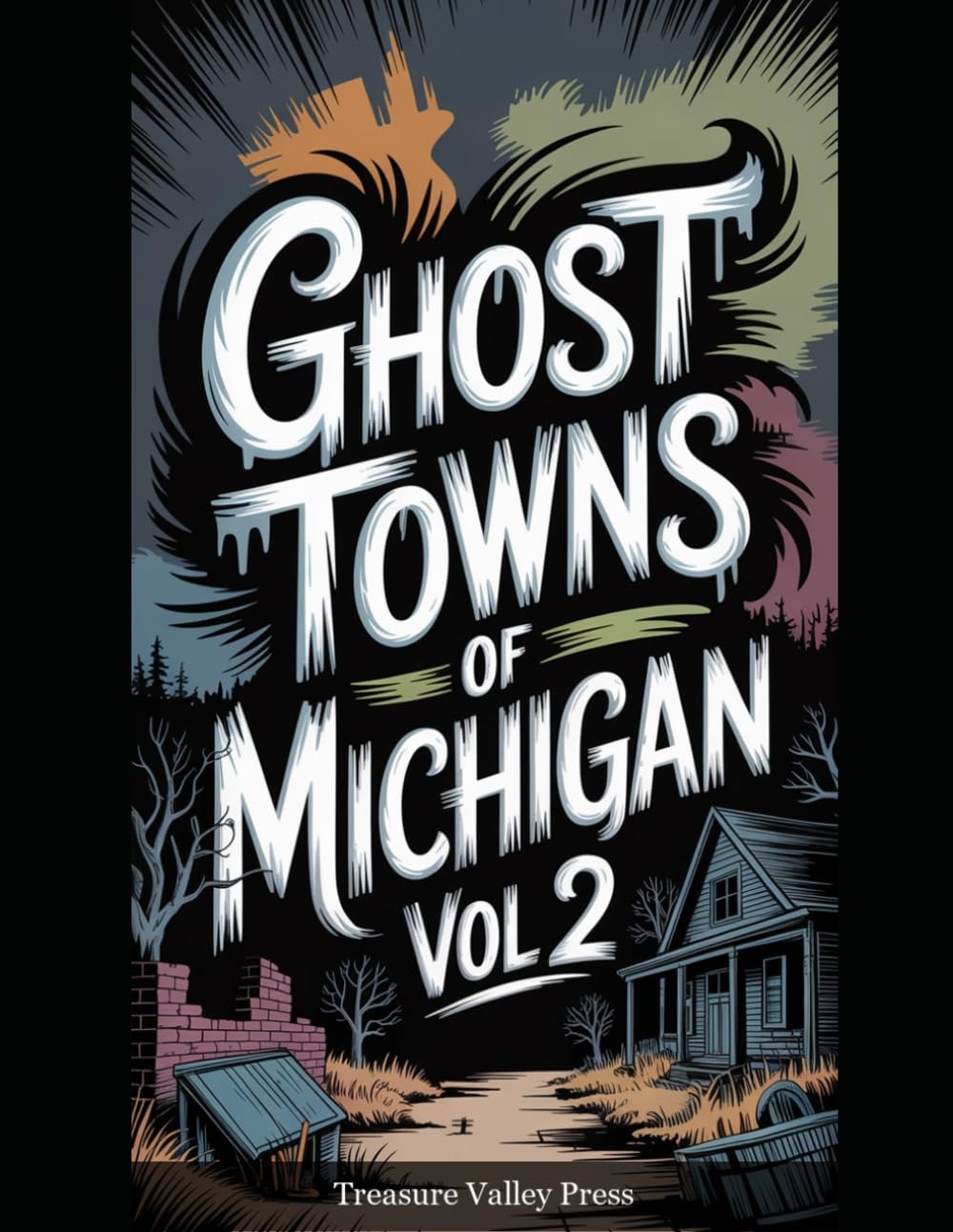 Ghost Towns of Michigan Vol 2: Copper Mines, Lumber Camps, and Great Lakes Frontier Ruins (United States Ghost Towns)
