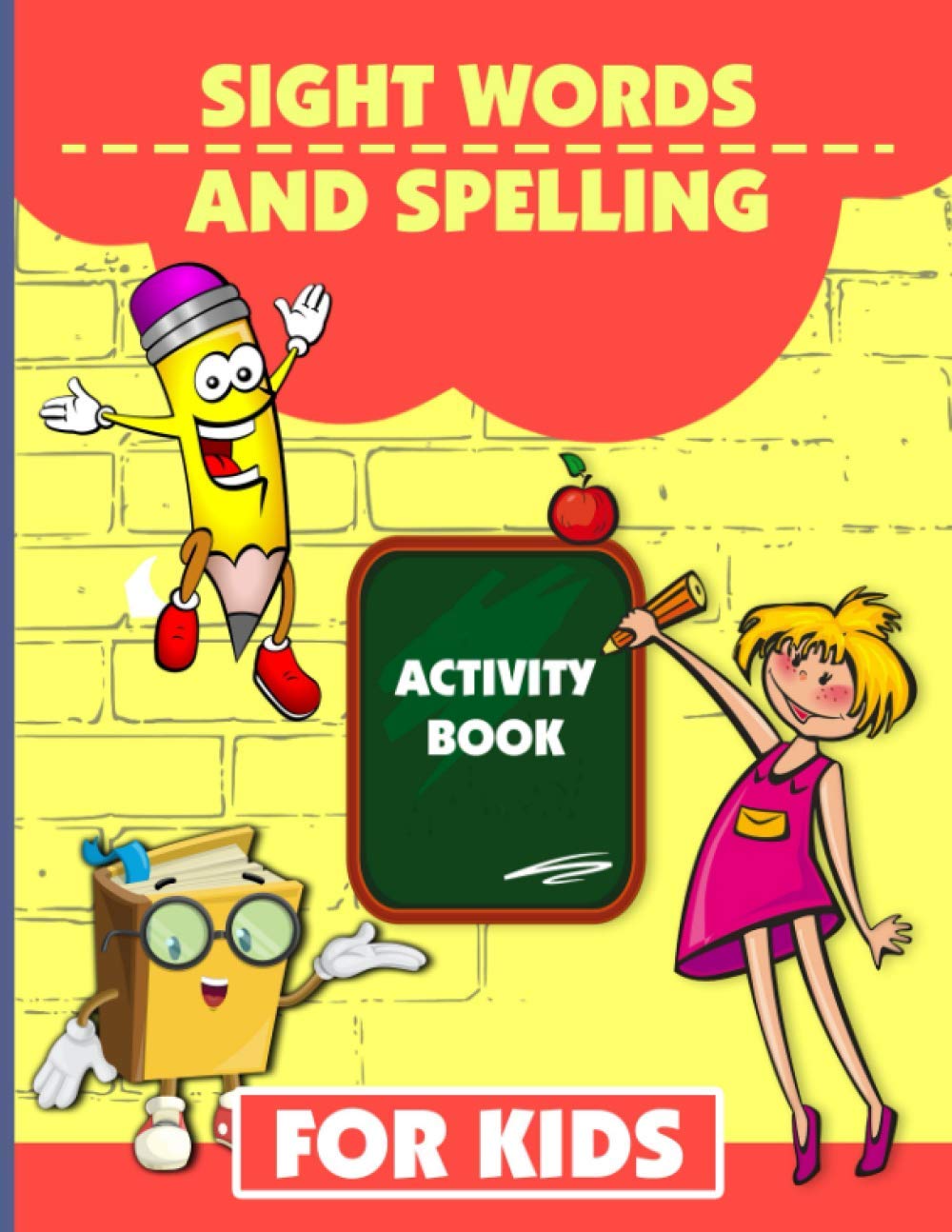 Sight Words And Spelling Activity Book For Kids: Learn And Practice Language Building Skills, Sight Words Activity Workbook, Sight Word And Spelling Practice, Kids Learning To Write And Read