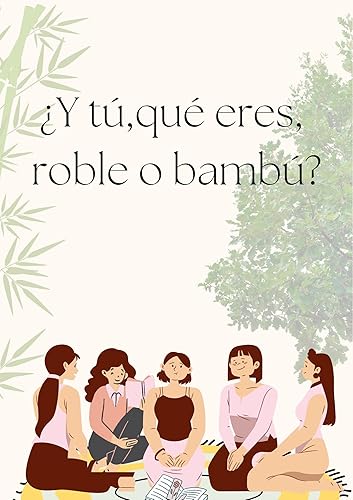 Y tu, qué eres roble o bambú (Spanish Edition)