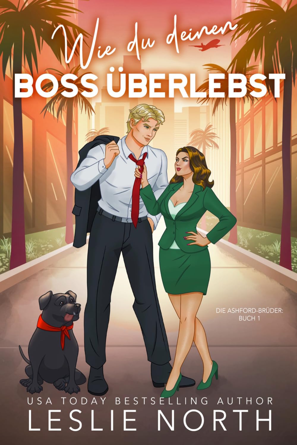 Wie du deinen Boss überlebst: Ein Grumpy/Sunshine Milliardärs-Boss-Liebesroman (Die Ashford-Brüder)