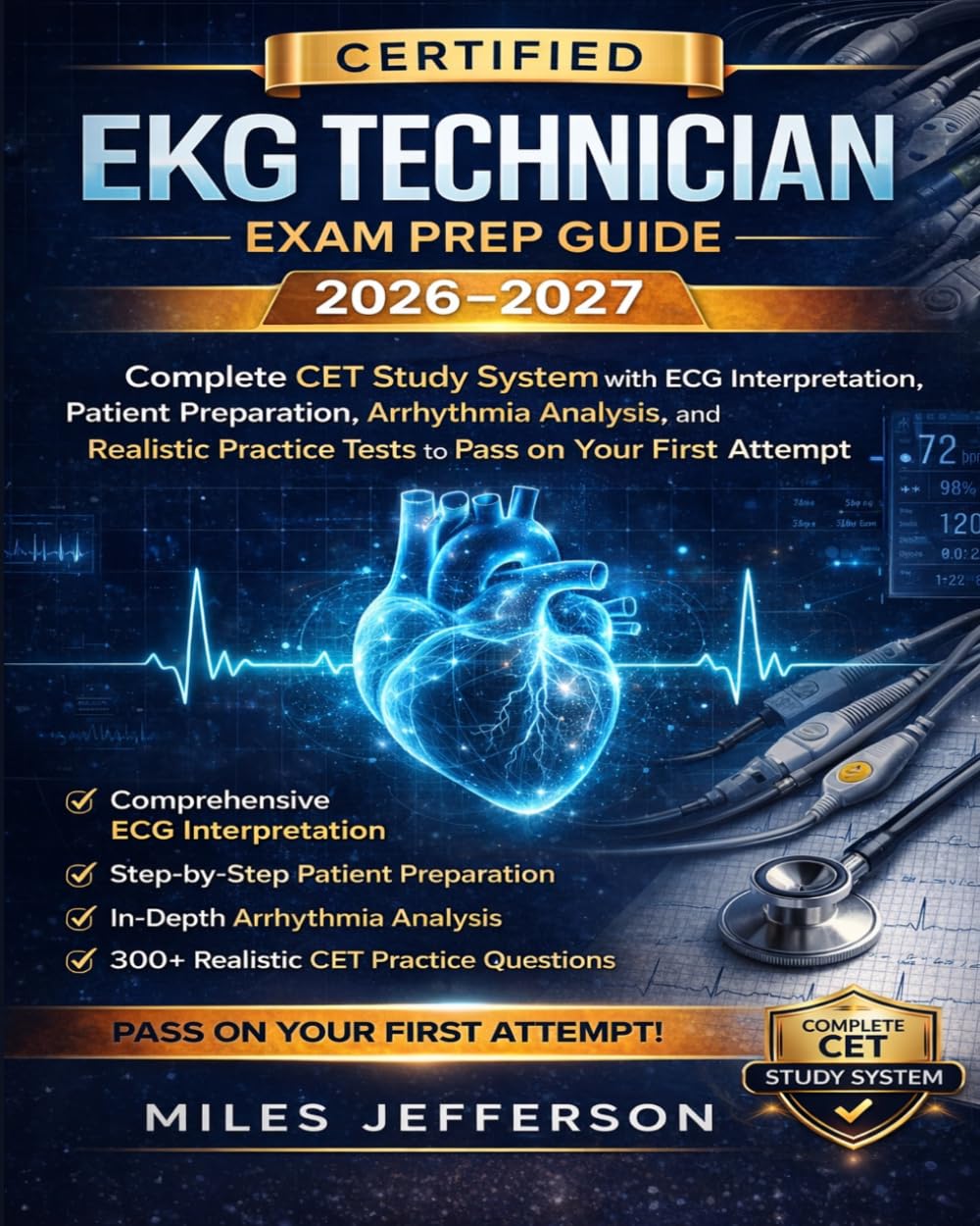Certified EKG Technician Exam Prep Guide 2026–2027: Complete CET Study System with ECG Interpretation, Patient Preparation, Arrhythmia Analysis, and ... Practice Tests to Pass on Your First Attempt