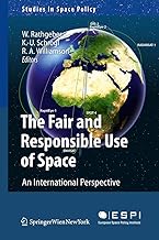 The Fair and Responsible Use of Space: An International Perspective (Studies in Space Policy, 4)