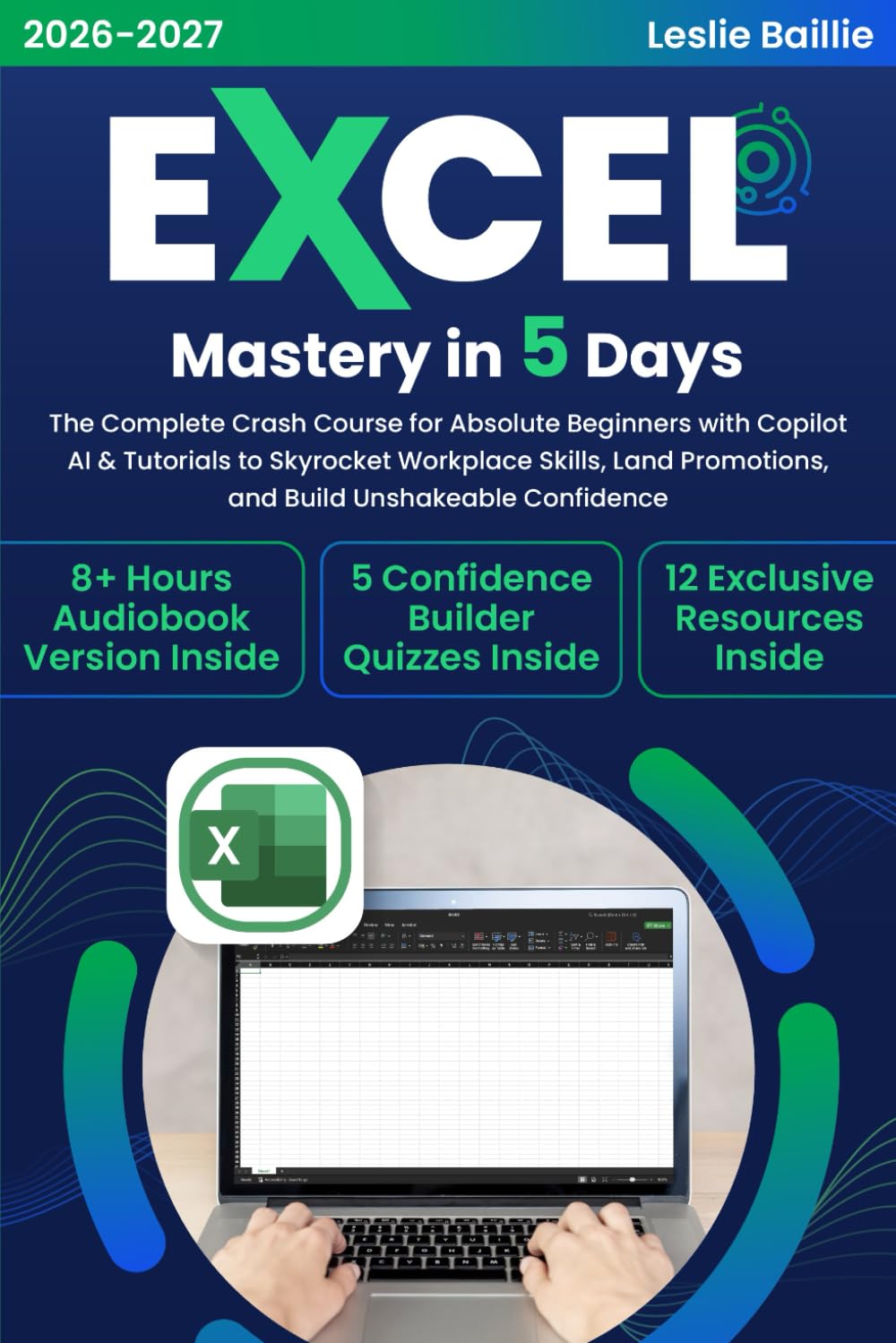 Excel Mastery in 5 Days: The Complete Crash Course for Absolute Beginners with Copilot AI & Tutorials to Skyrocket Workplace Skills, Land Promotions, and Build Unshakeable Confidence