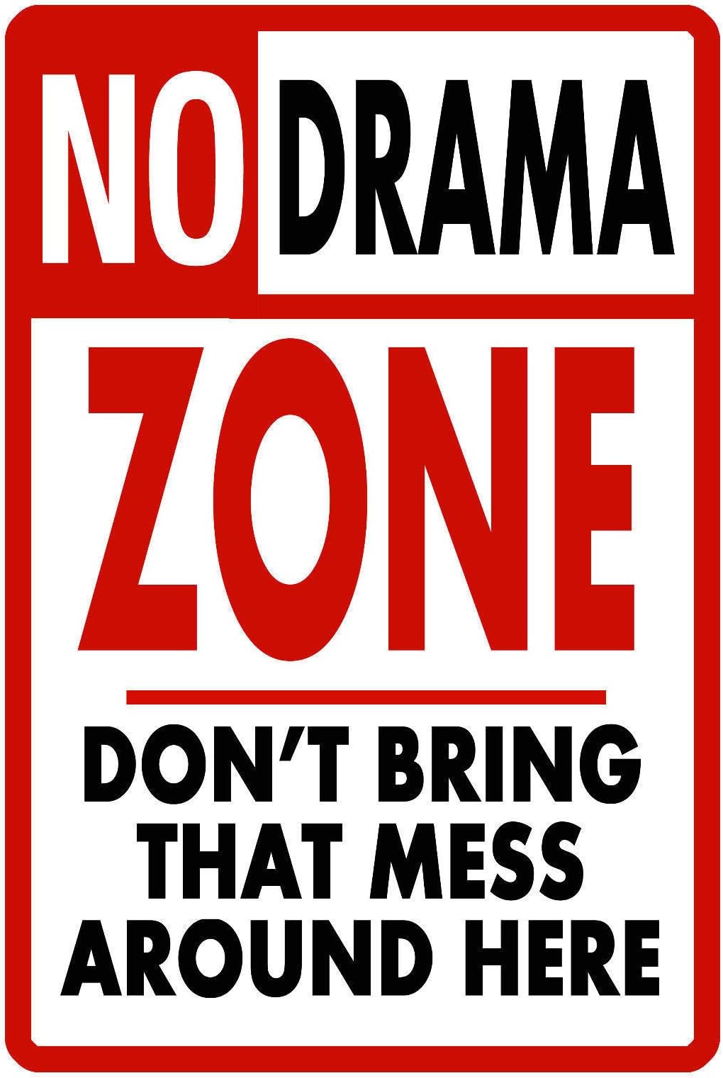 NO DRAMA ZONE DON'T BRING THAT MESS AROUND HERE Metal Sign 8X12