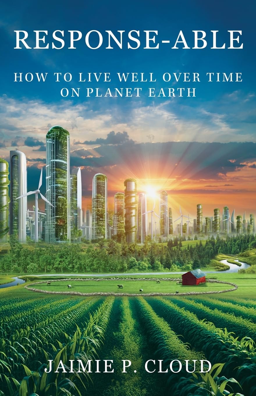 Response-Able: How to Live Well Over Time on Planet Earth