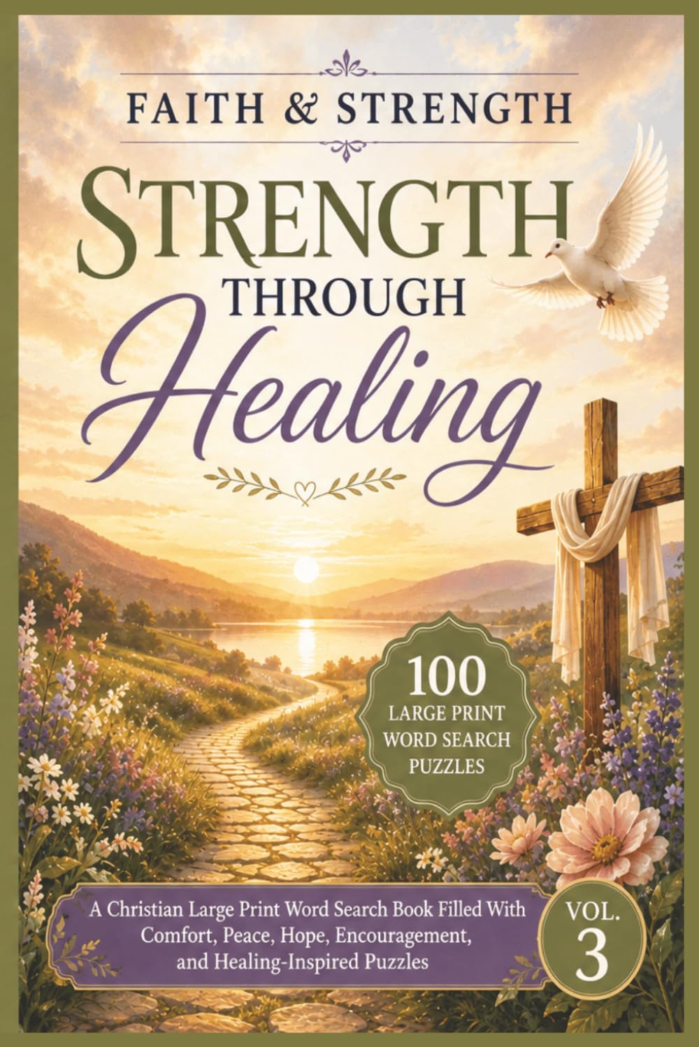 Faith & Strength: Strength Through Healing: A Christian Large Print Word Search Book Filled With Comfort, Peace, Hope, Encouragement, and Healing-Inspired Puzzles (Faith & Strength Series)