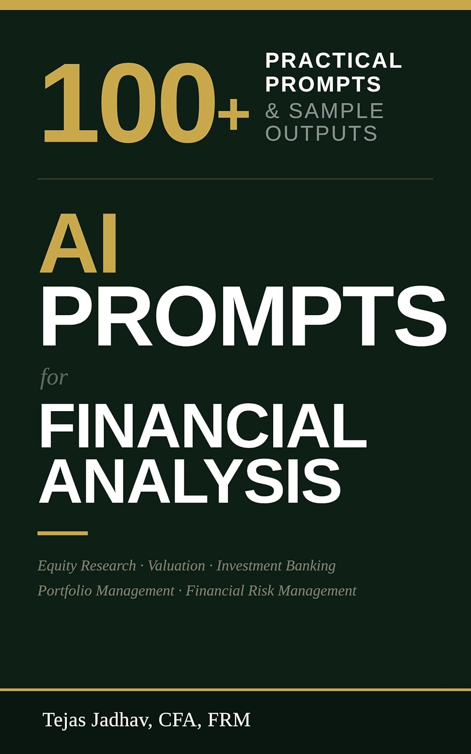 AI Prompts for Financial Analysis: 100+ Practical Prompts and Sample Outputs for Equity Research, Valuation, Investment Banking and Financial Risk Management (AI and Practical Finance Series)
