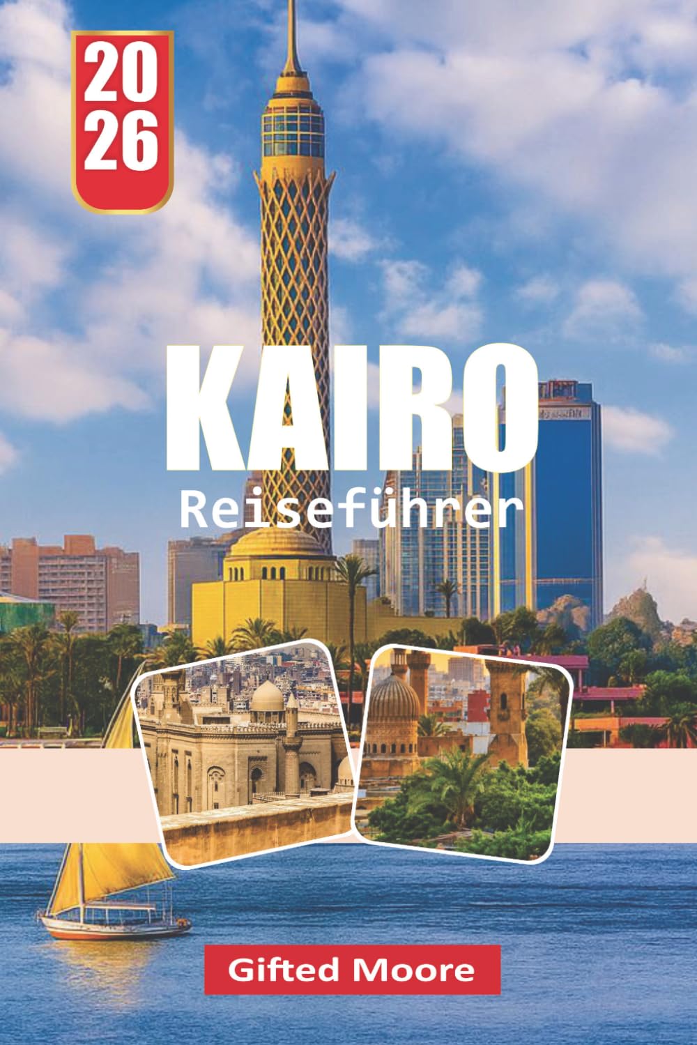 KAIRO REISEFÜHRER 2026: Ein praxisorientierter Ansatz, um Kairos Kultur, Küche, Geschichte und Stadtleben für neugierige Besucher zu navigieren.