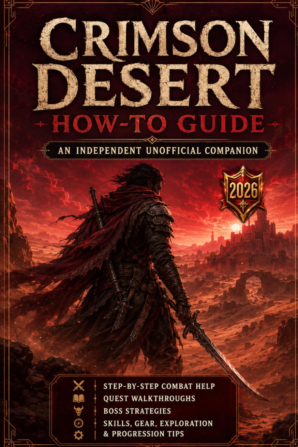 Crimson Desert: How-To Guide – An Independent Unofficial Companion Step-by-Step Combat Help, Quest Walkthroughs, Boss Strategies, Skills, Gear, Exploration & Progression Tips