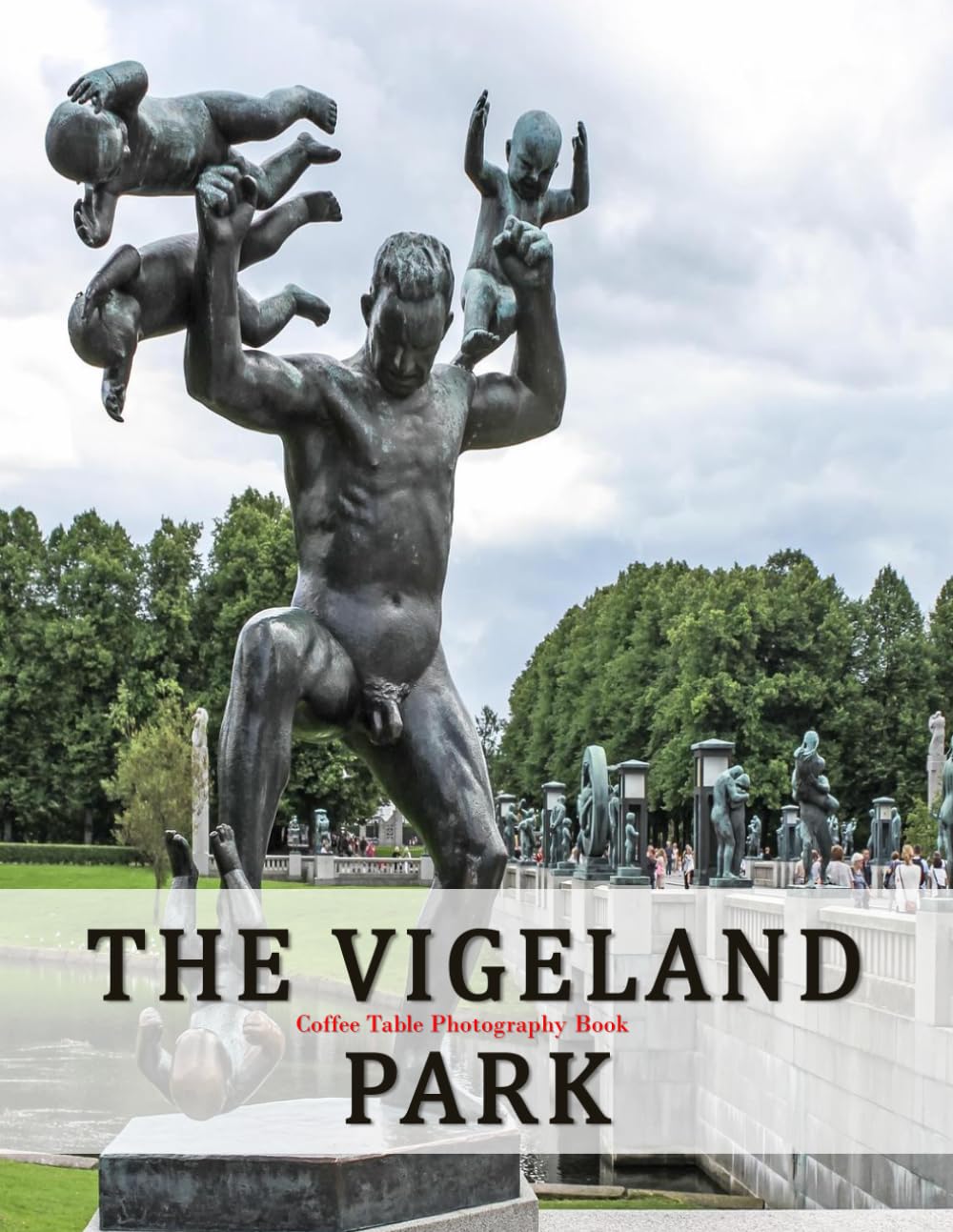 The Vigeland Park: A Beautifully Curated Coffee Table Book for Travel and Tourism Enthusiasts