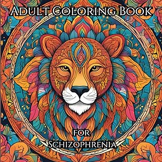 Adult Coloring Book for Schizophrenia: A Therapeutic Coloring Experience to Boost Relaxation, Mental Well-being and Mindfulness