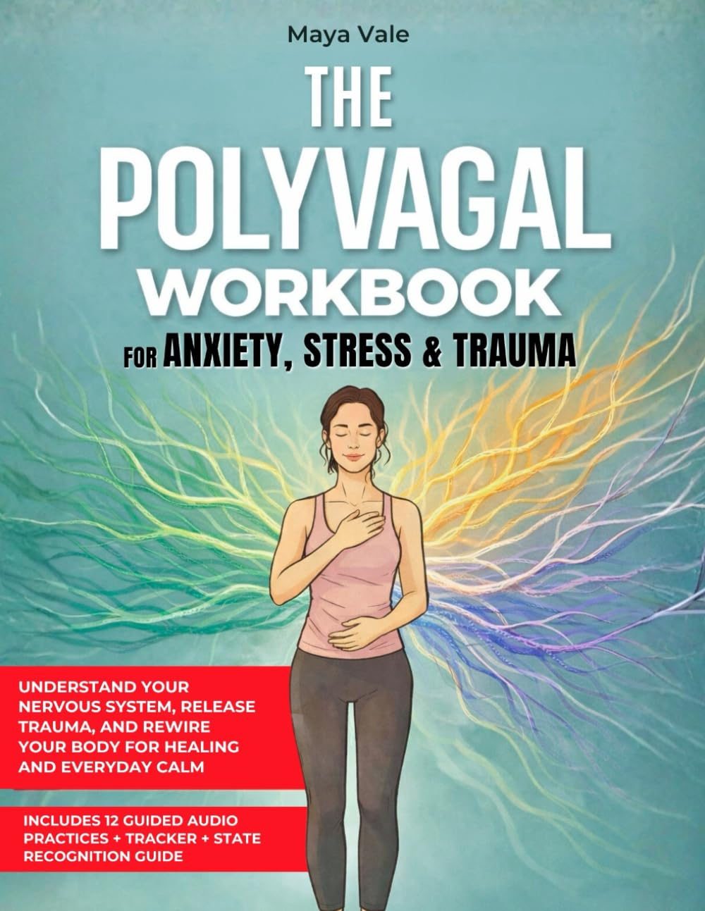 THE POLYVAGAL WORKBOOK FOR ANXIETY, STRESS & TRAUMA: Understand Your Nervous System, Release Trauma, and Rewire Your Body for Healing and Everyday Calm - Without Reliving the Past