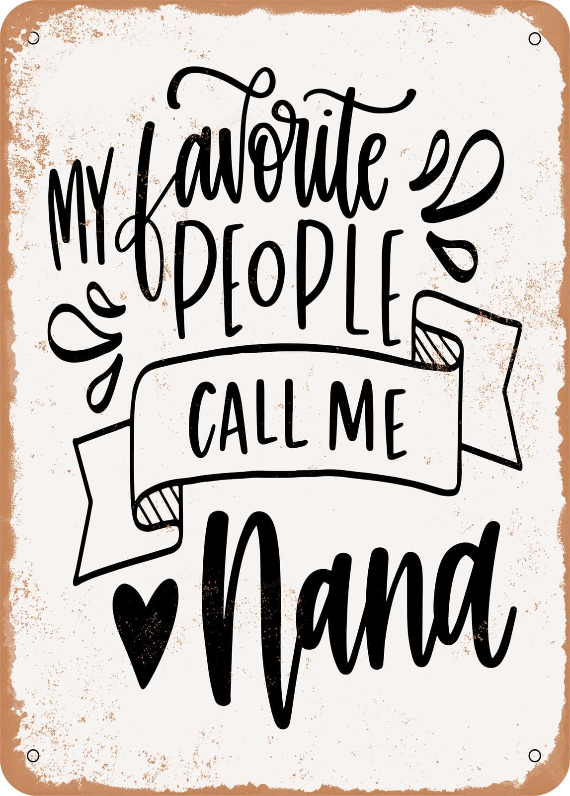 Metal Sign - My Favorite People Call Me Nana - Vintage Rusty Look home decor