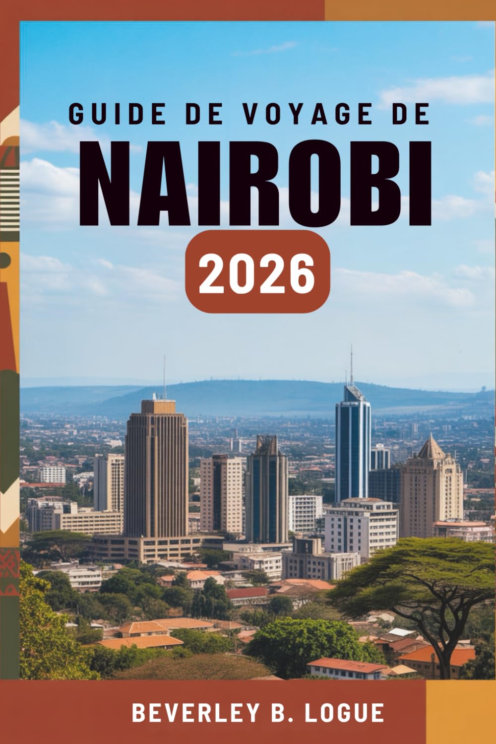 GUIDE DE VOYAGE DE NAIROBI 2026: Votre voyage à travers la beauté sauvage et l'âme urbaine du Kenya
