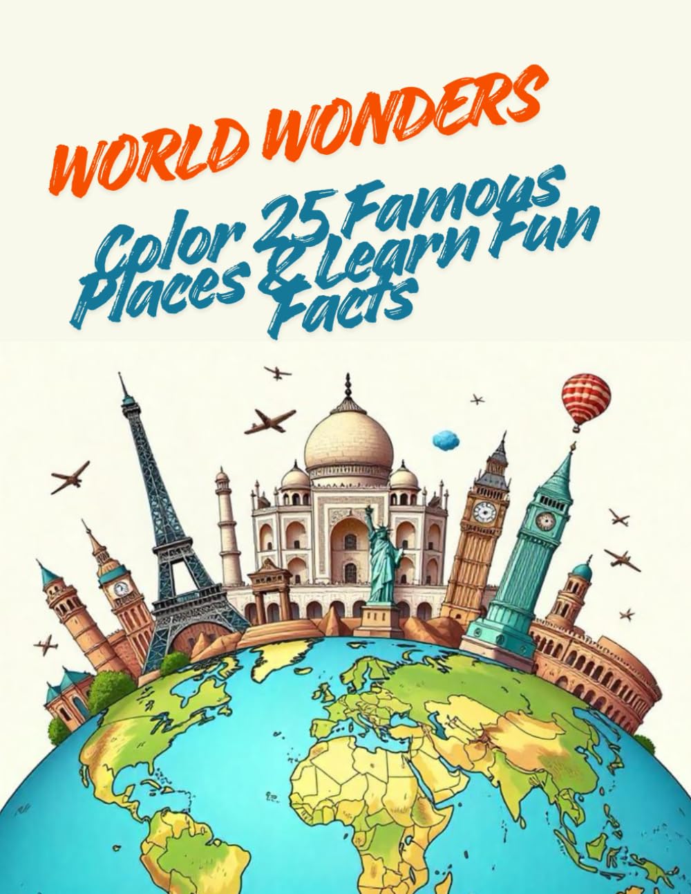 World Wonders for Kids: Color 25 Famous Places & Learn Fun Facts: A Creative Journey Across the World’s Most Amazing Landmarks