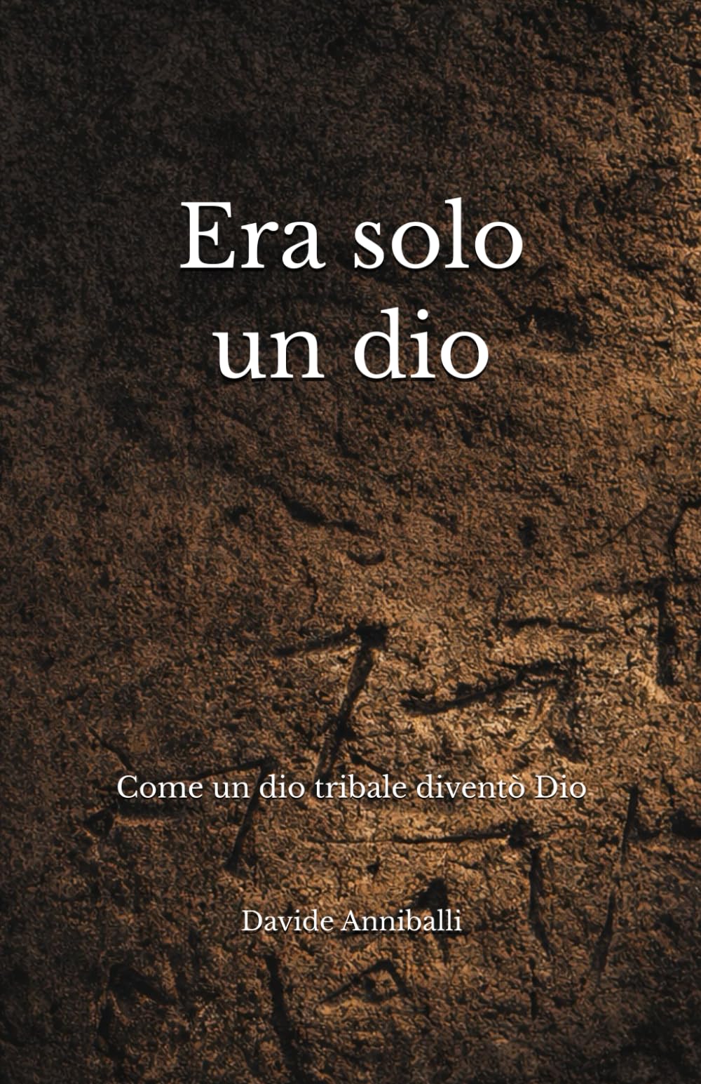 Era solo un dio: Come un dio tribale diventò Dio