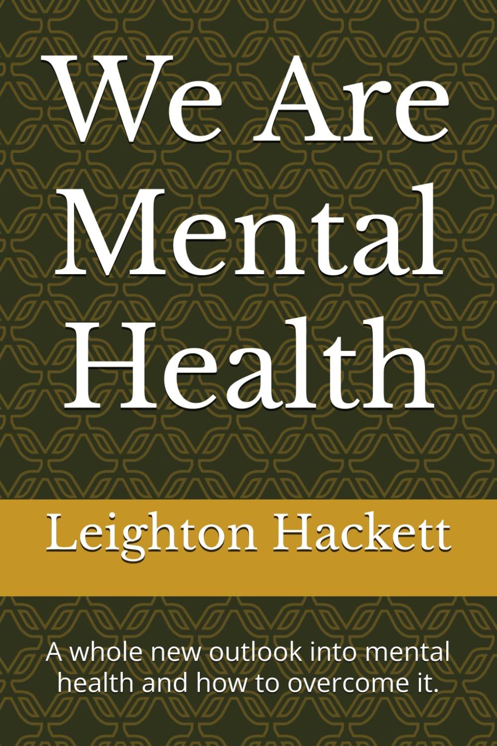 We Are Mental Health: A whole new outlook into mental health and how to overcome it.