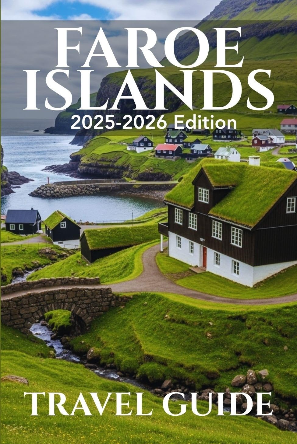 Faroe Islands (Travel Guide 2025-2026): Be Journey Ready: Planning Your Visit, Top Places to Stay, Attractions, and Expert Tips