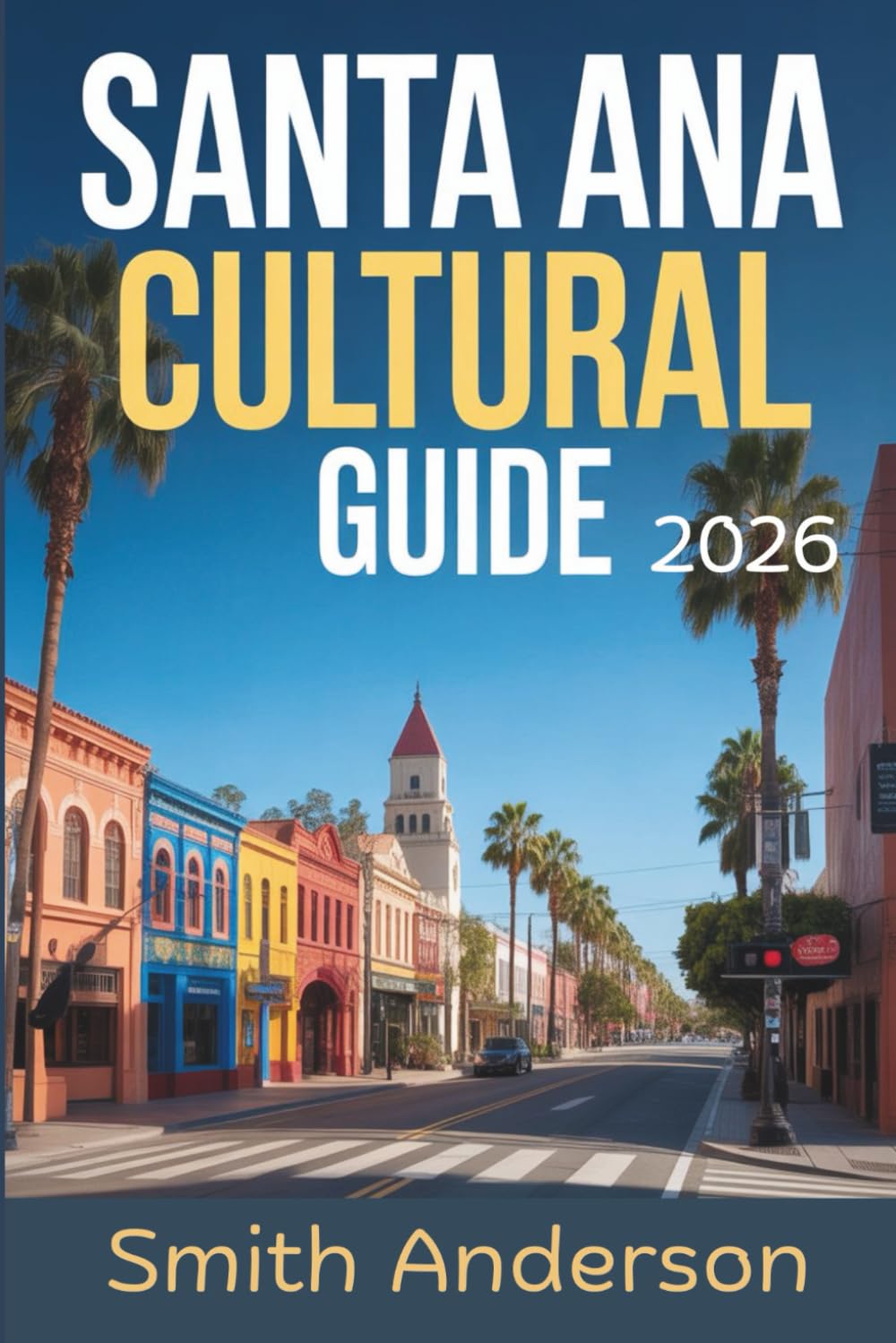 Santa Ana Cultural Travel Guide 2026: Insider Tips, Top Attractions, Hispanic Heritage, Food Experiences, and Hidden Gems in Orange County, California’s Historic City