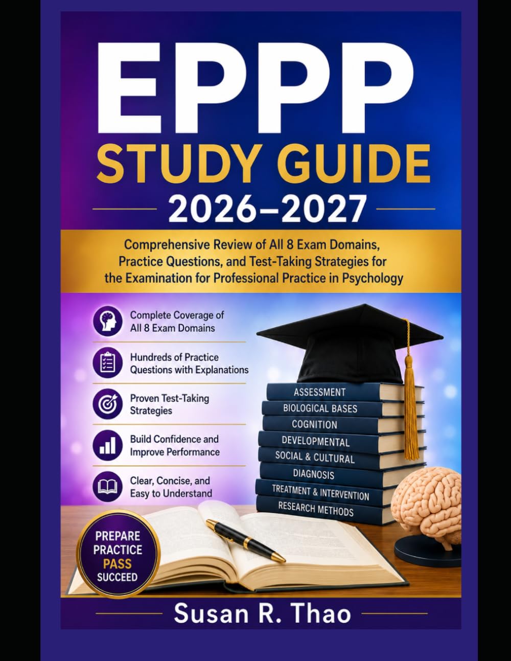 EPPP Study Guide 2026-2027: Comprehensive Review of All 8 Exam Domains, Practice Questions, and Test-Taking Strategies for the Examination for Professional Practice in Psychology
