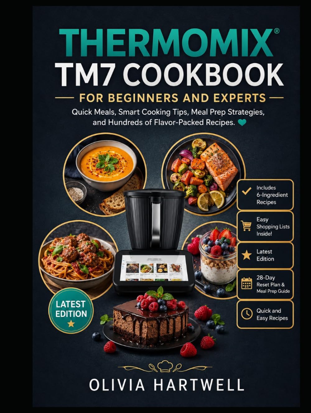 THERMOMIX TM7 COOKBOOK FOR BEGINNERS AND EXPERTS: Quick Meals, Smart Cooking Tips, Meal Prep Strategies, and Hundreds of Flavor-Packed Recipes