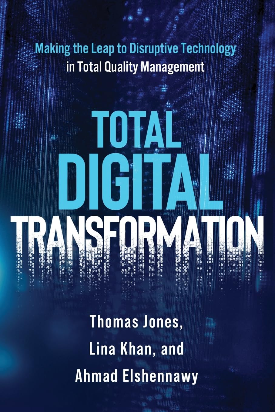 Total Digital Transformation: Making the Leap to Disruptive Technology in Total Quality Management
