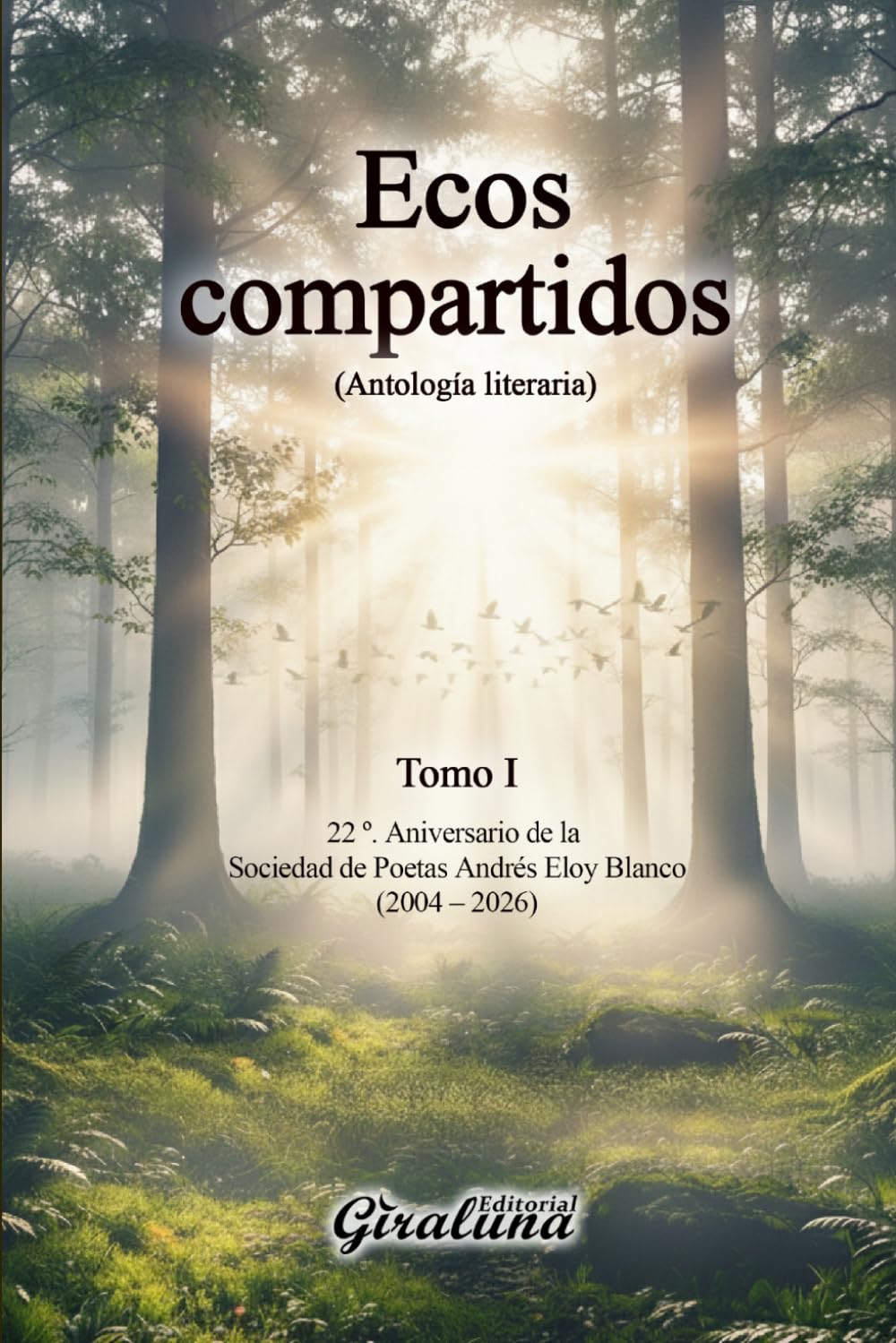 Ecos compartidos - (Antología literaria) Tomo I (A – C): 22º Aniversario de la Sociedad de Poetas “Andrés Eloy Blanco”