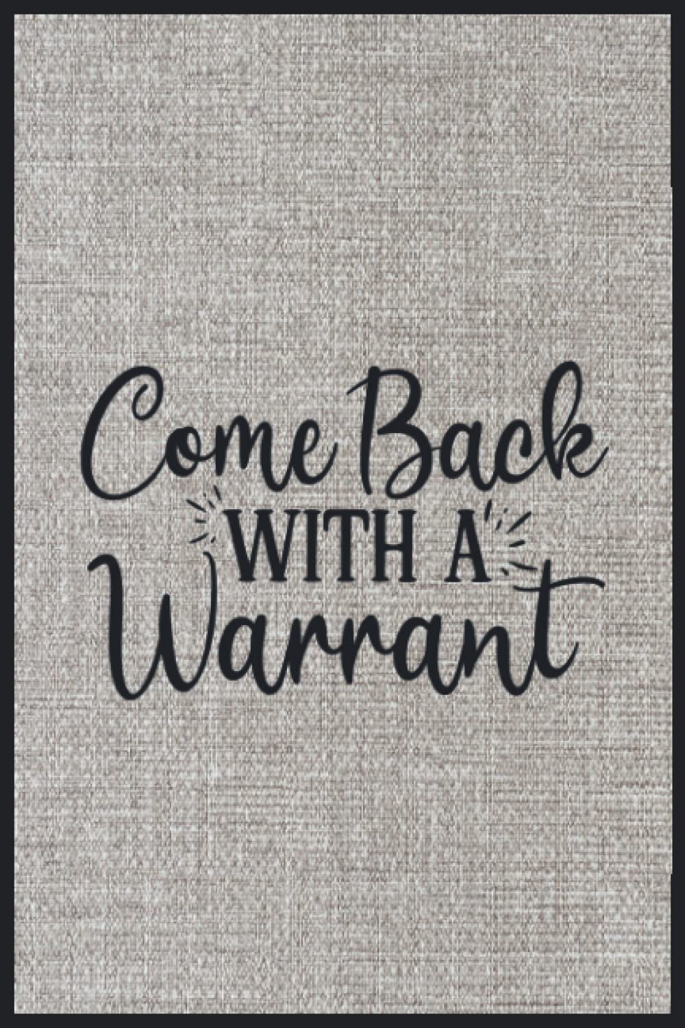 Come Back With A Warrant: Compostion Book Notebook Journal - 2022 -6''x9'' - 121 Pages College Ruled