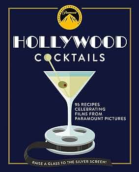 Hollywood Cocktails: Over 95 Recipes Celebrating Films from