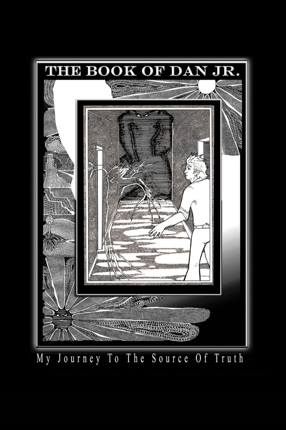 The Book Of Dan Jr.: My Journey To The Source Of Truth