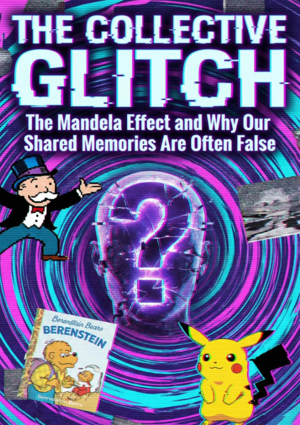 Collective Glitch: The Mandela Effect and Why Our Shared Memories Are Often False