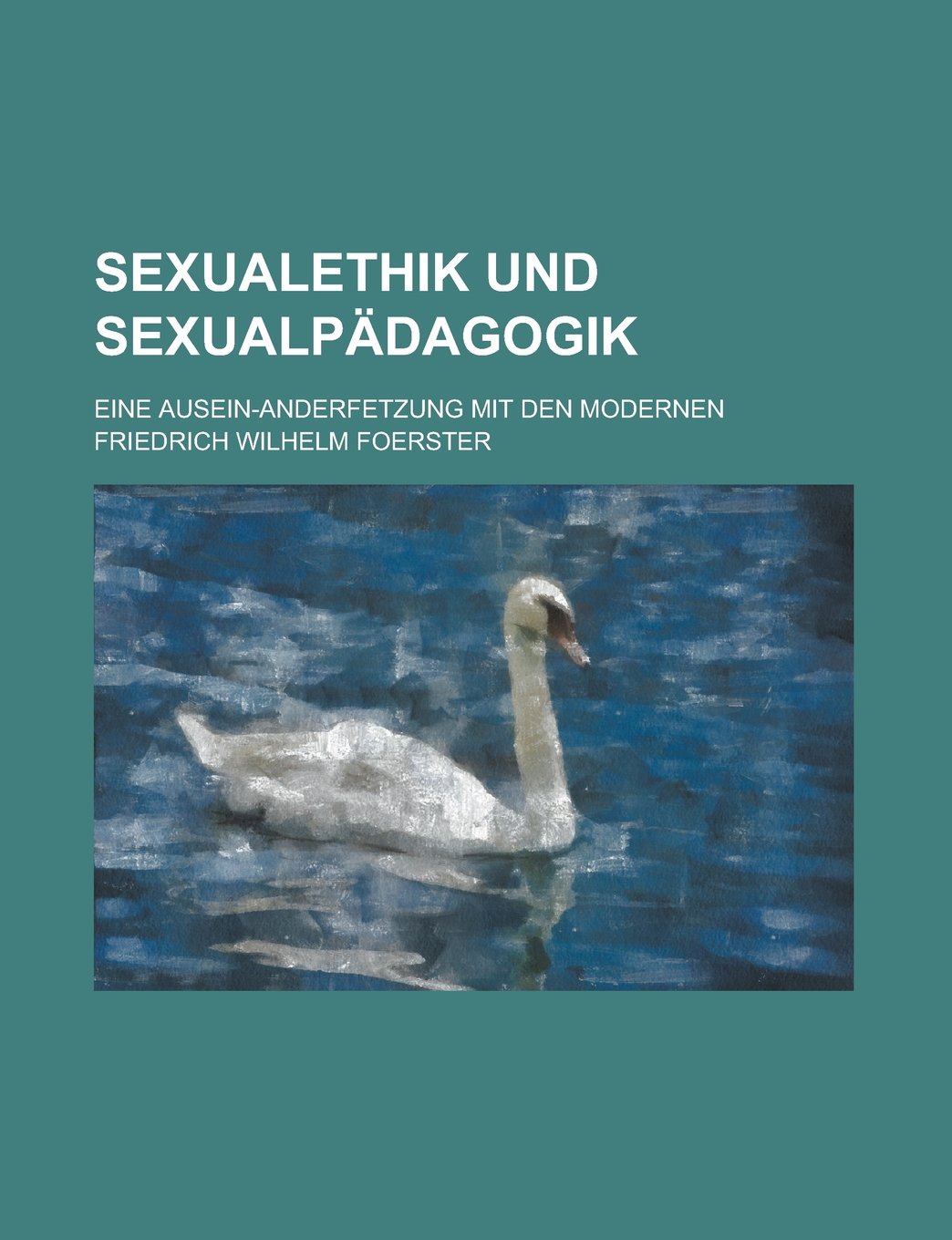 Sexualethik Und Sexualpadagogik; Eine Ausein-Anderfetzung Mit Den Modernen