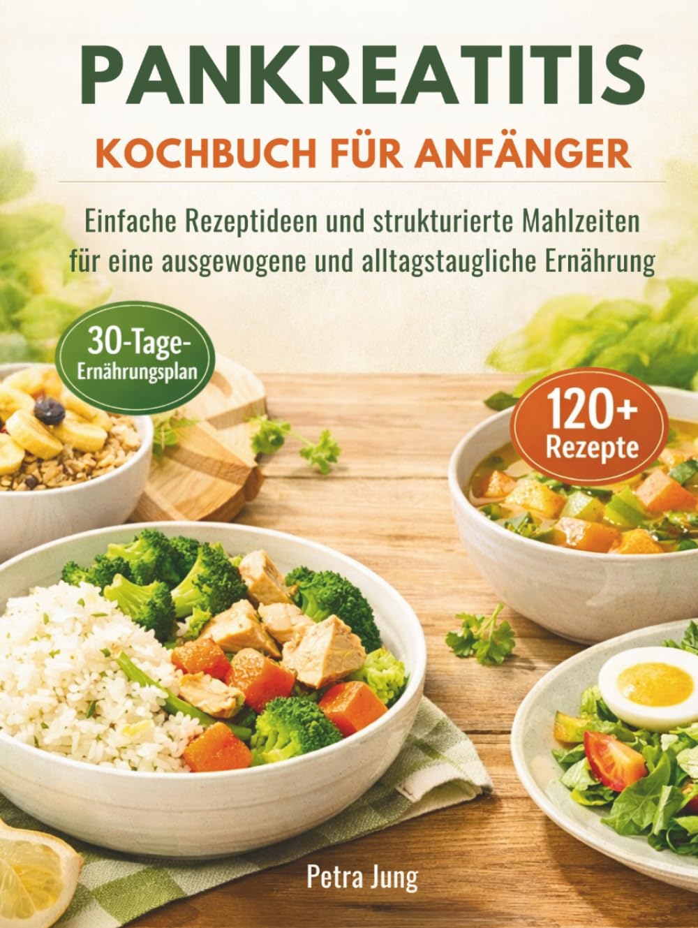 PANKREATITIS KOCHBUCH FÜR ANFÄNGER: Einfache Rezeptideen und strukturierte Mahlzeiten für eine ausgewogene und alltagstaugliche Ernährung