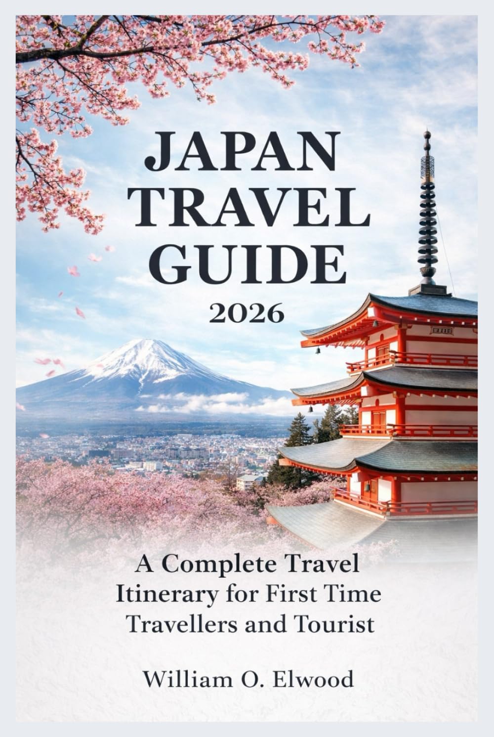 JAPAN TRAVEL GUIDE 2026: A Complete Travel Itinerary for First Time Travellers and Tourist