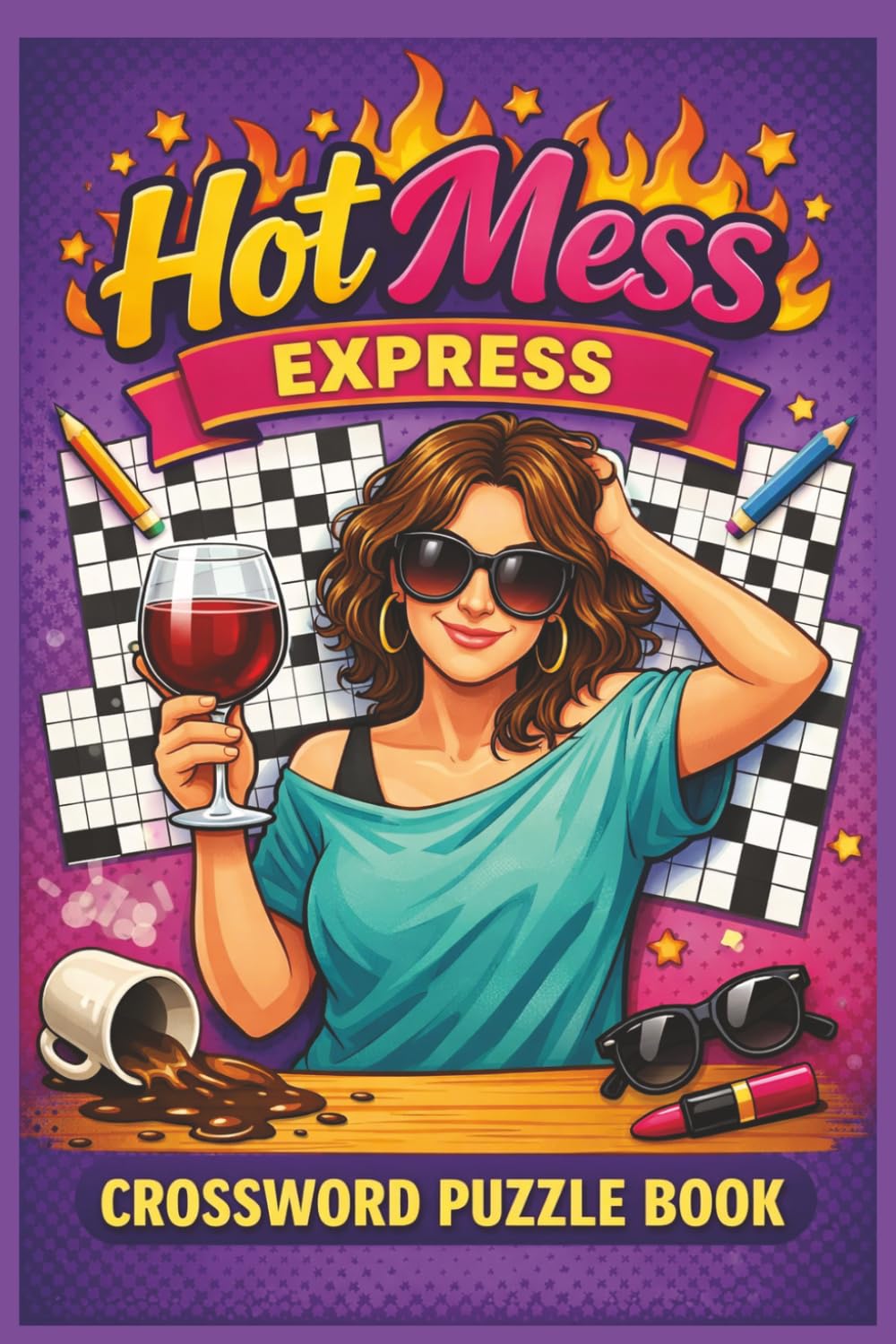 Hot Mess Express Crossword Puzzle: 495 Fun & Chaotic Words | 55 Puzzles of Everyday Mayhem, Mess, and Madness