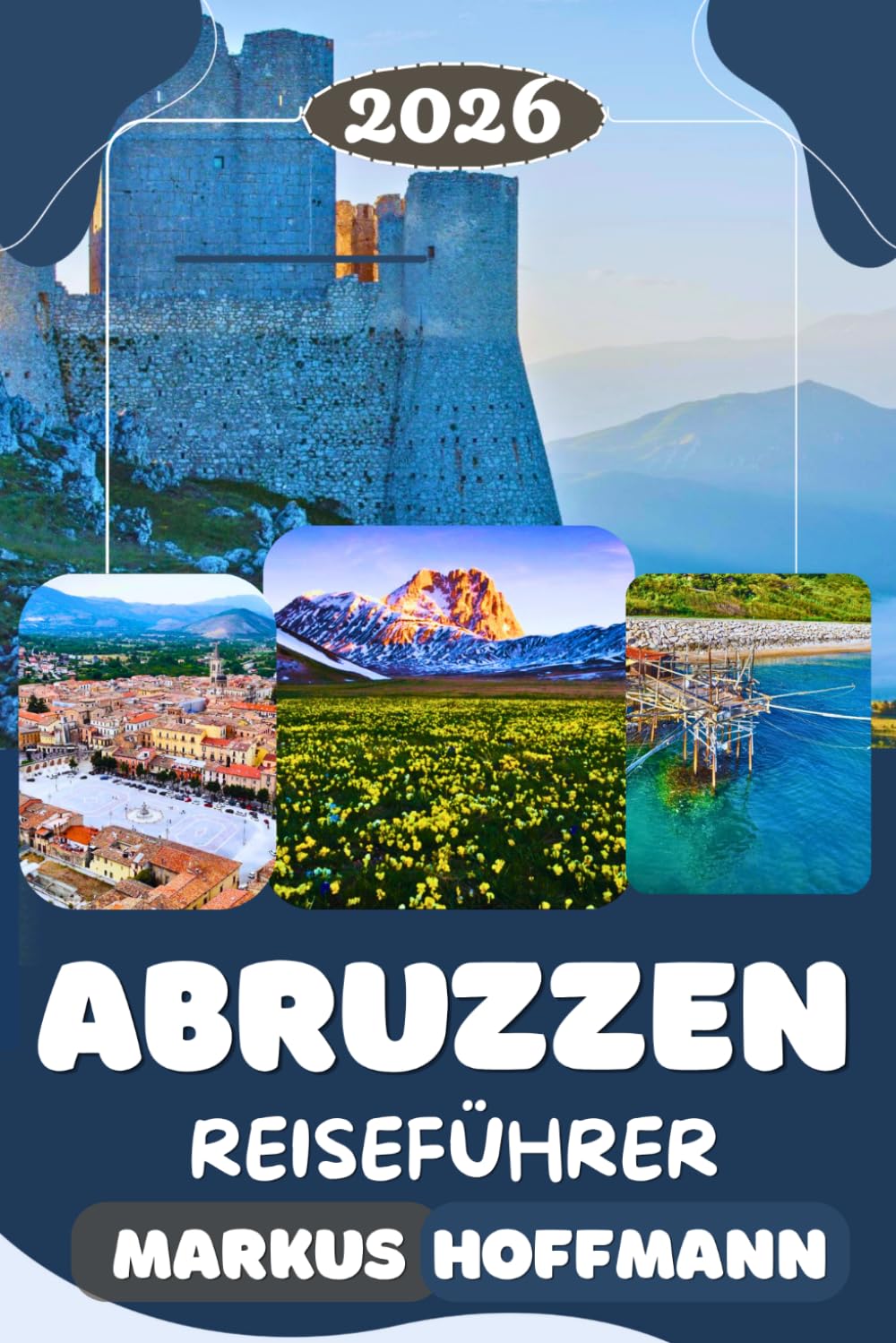 ABRUZZEN REISEFÜHRER 2026: Der vollständige Reiseführer für Italiens am meisten unterschätzte Region mit Bergen, mittelalterlichen Dörfern und der Schönheit der Adria.