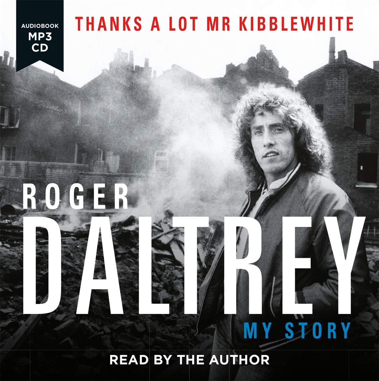 Roger Daltrey: Thanks a lot Mr Kibblewhite, The Sunday Times Bestseller: My Story