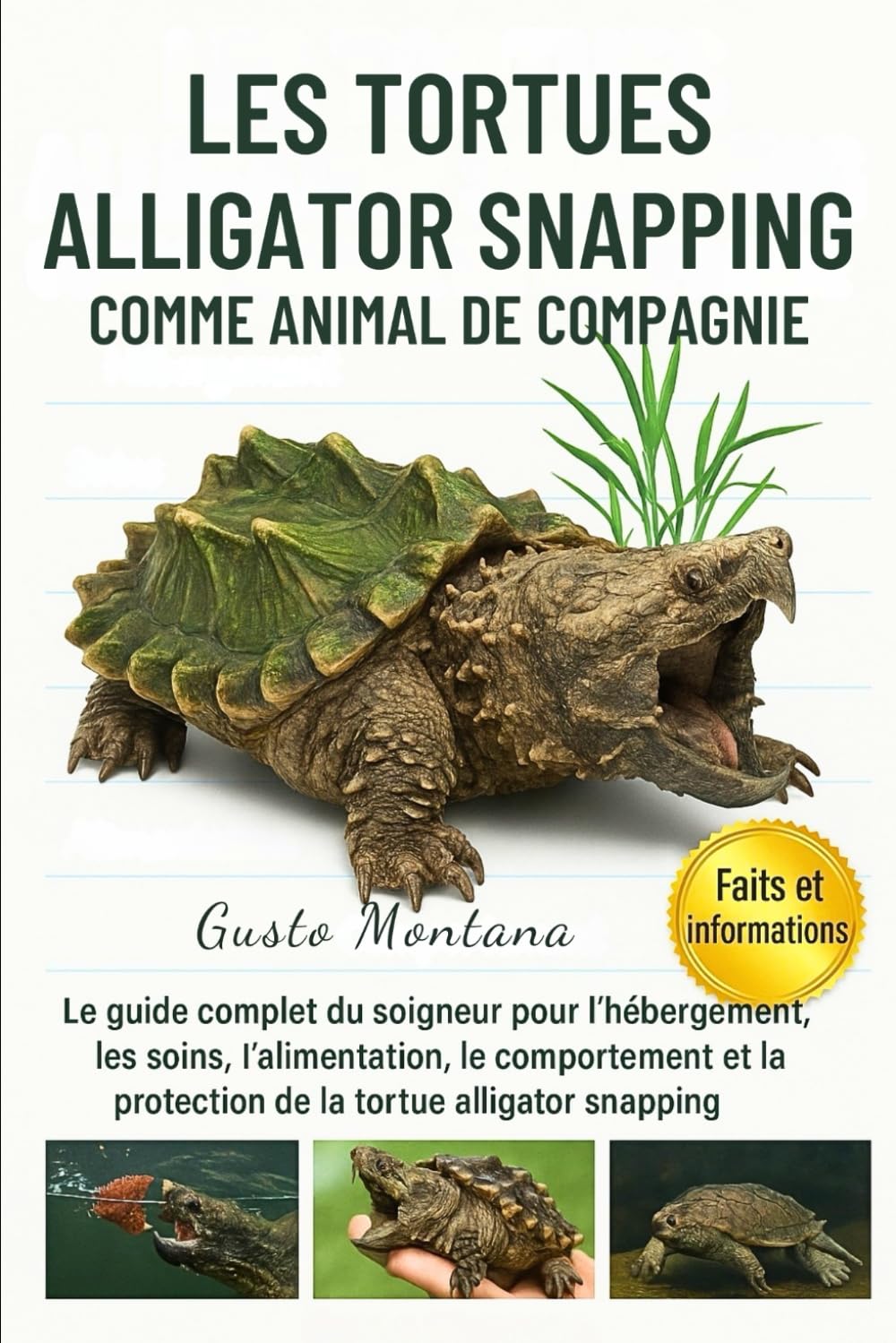 LES TORTUES ALLIGATOR SNAPPING COMME ANIMAL DE COMPAGNIE: Le guide complet du soigneur pour l’hébergement, les soins, l’alimentation, le comportement et la protection de la tortue alligator snapping