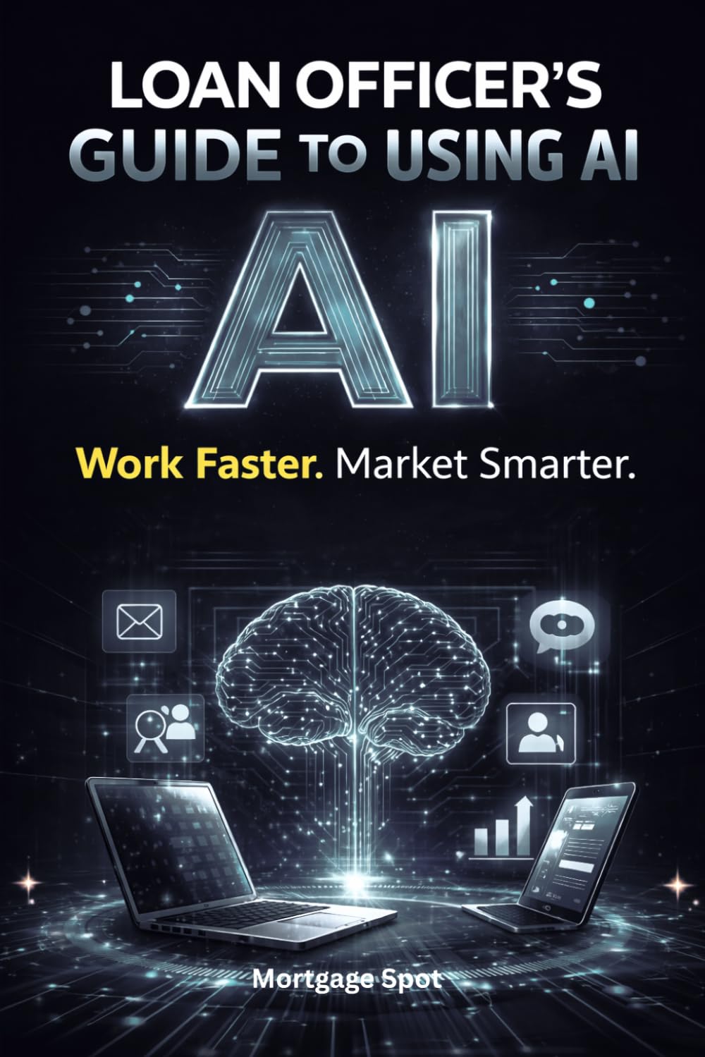Loan Officer’s Guide to Using AI: Work Faster. Market Smarter.