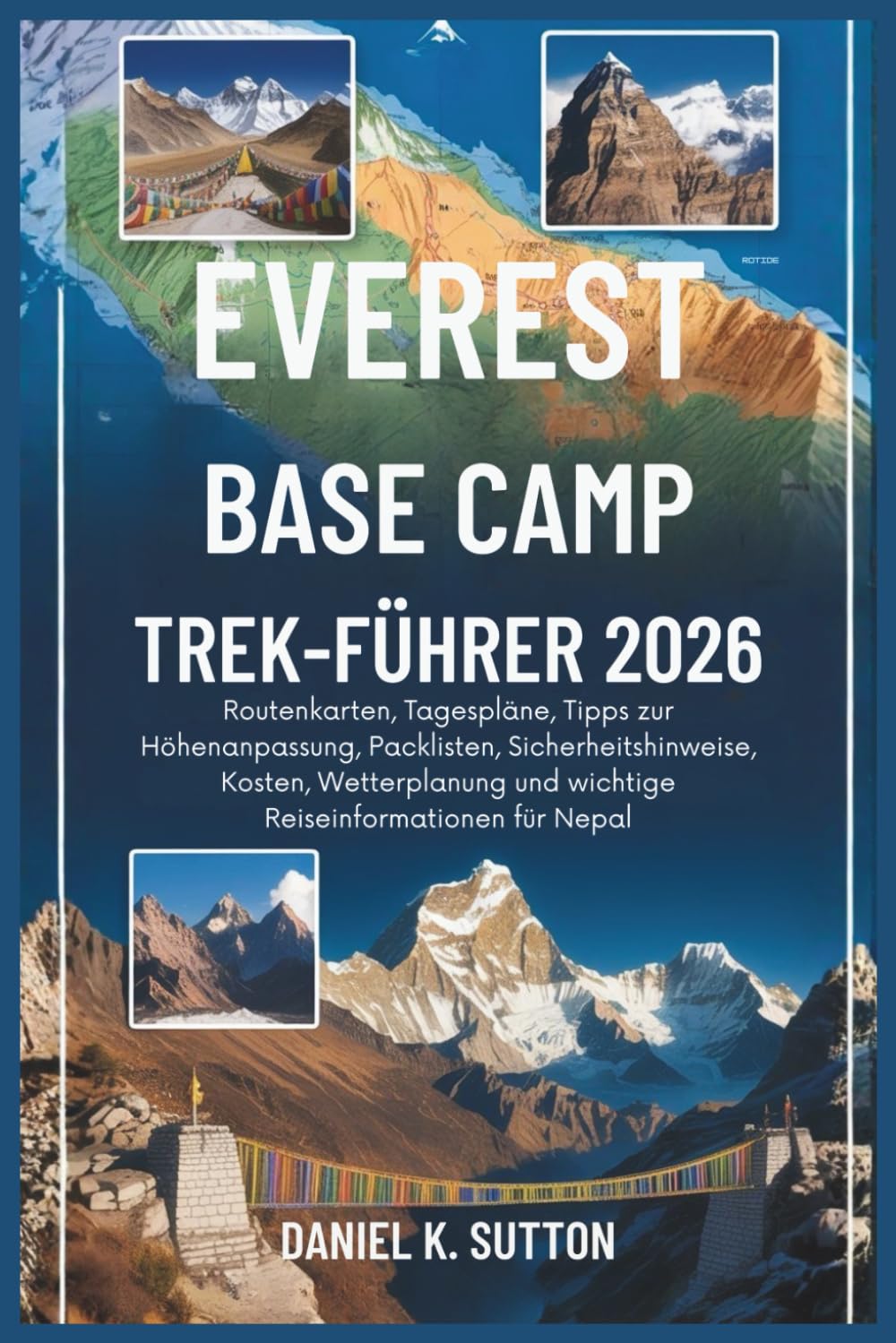 Everest Base Camp Trek-führer2026: Routenkarten, Reisepläne, Tipps zur Höhenanpassung, Packlisten, Sicherheitshinweise, Wetterplanung und wichtige ... Quest Series: The Hiking Expeditions Guide)