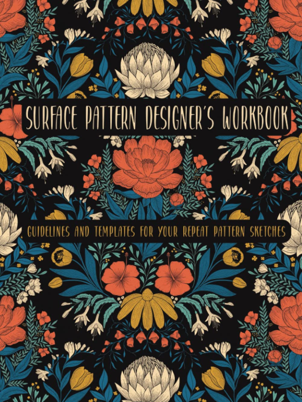 Surface Pattern Designer’s Workbook: Guidelines and templates for your repeat pattern sketches