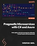 Pragmatic Microservices with C# and Azure: Build, deploy, and scale microservices efficiently to meet modern software demands
