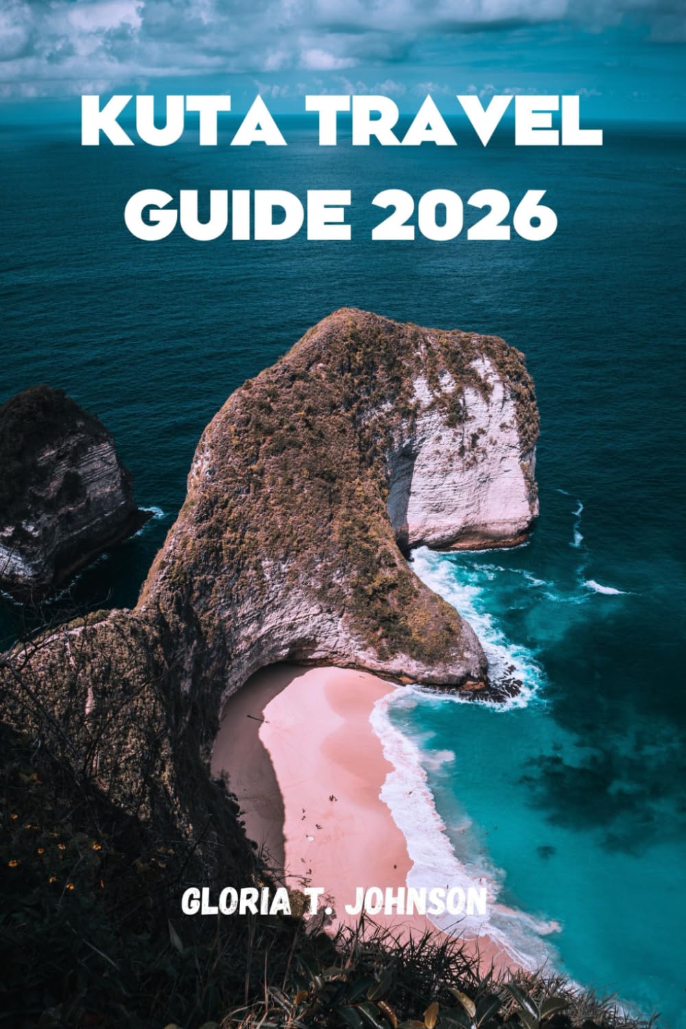 KUTA TRAVEL GUIDE 2026: The ultimate and most updated handbook to experiencing Bali’s most vibrant beach destination with clarity, confidence, and zero guesswork (Glorious Travellers)