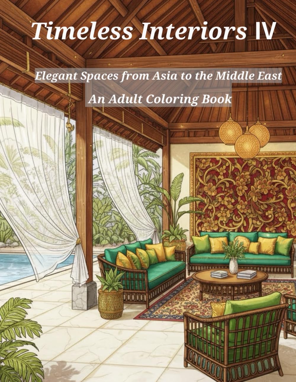Timeless Interiors Ⅳ: Elegant Spaces from Asia to the Middle East -An Adult Coloring Book