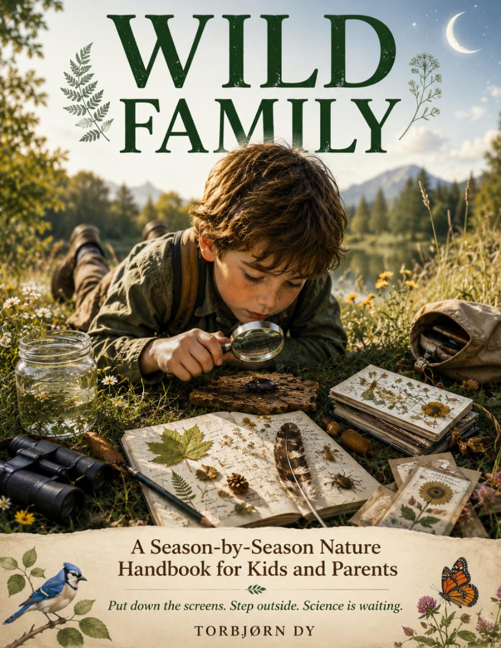 WILD FAMILY: A Season-by-Season Nature Handbook for Kids and Parents Put down the screens. Step outside. Science is waiting.