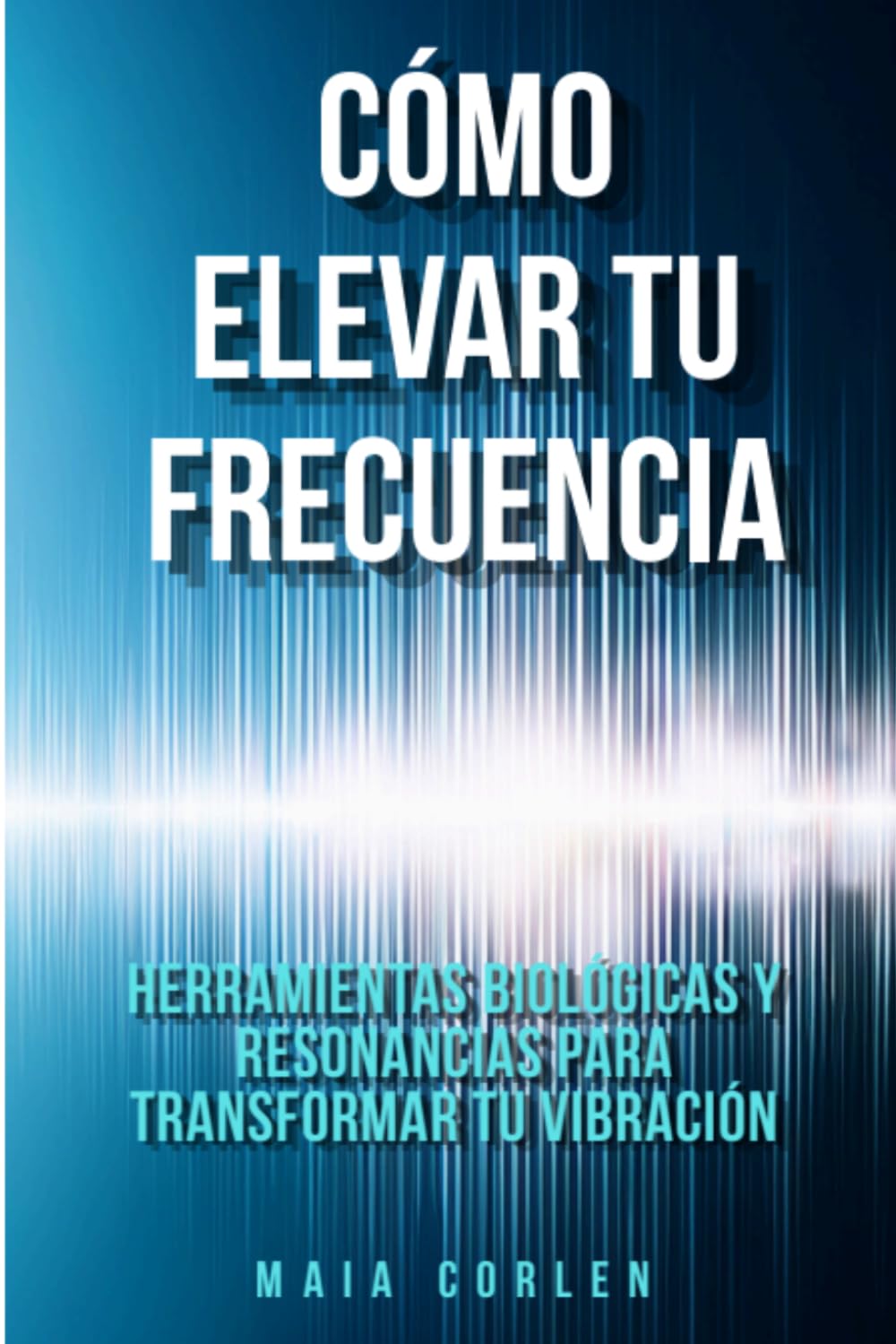 Cómo elevar tu frecuencia: Herramientas biológicas y resonancias para transformar tu vibración