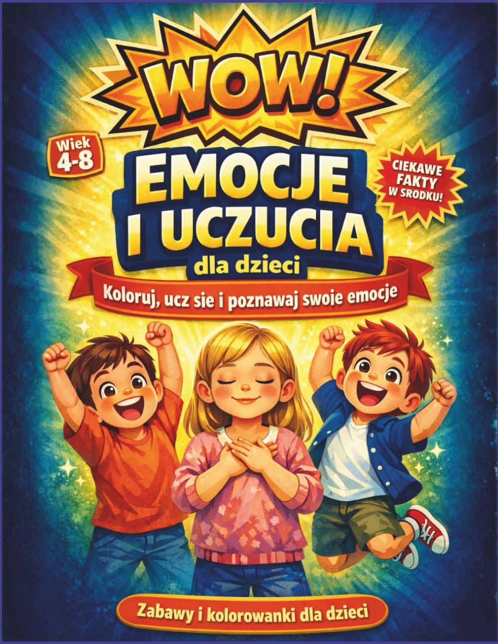 WOW! Emocje i uczucia dla dzieci: Kolorowanka i książka aktywności, która pomaga dziecku rozumieć emocje, wyrażać uczucia i budować pewność siebie (wiek 4–8) (WOW! Color • Learn • Explore)