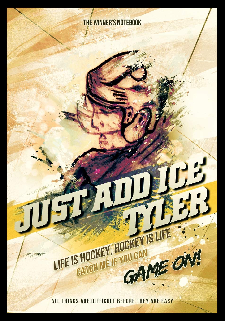 Just Add Ice Tyler: Life Is Hockey, Hockey Is Life: The Winner's Notebook